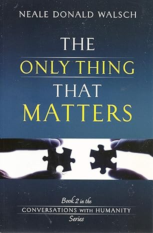 the only thing that matters 1st edition neale donald walsch 1401941850, 978-1401941857