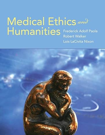 medical ethics and humanities 1st edition frederick adolf paola ,robert walker ,lois lacivita nixon