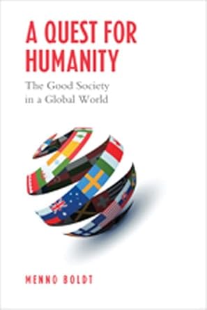 a quest for humanity the good society in a global world 1st edition menno boldt 144261224x, 978-1442612242