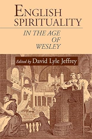 english spirituality in the age of wesley 1st edition distinguished professor of literature and the