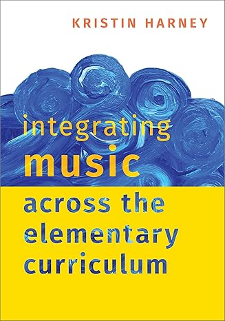 integrating music across the elementary curriculum 1st edition harney 0190085592, 978-0190085599