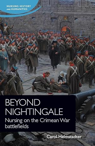 beyond nightingale nursing on the crimean war battlefields 1st edition carol helmstadter 152616048x,