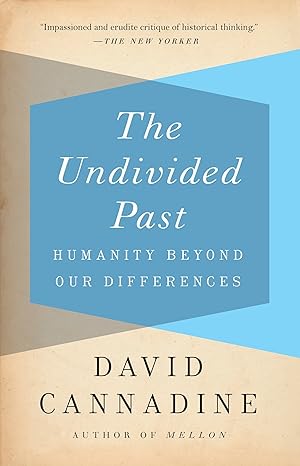 the undivided past humanity beyond our differences 1st edition david cannadine 0307389596, 978-0307389596