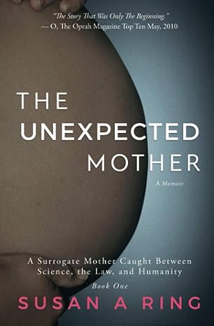 the unexpected mother a surrogate mother caught between science the law and humanity edition susan a ring