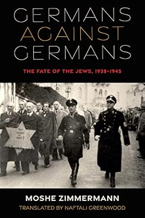 germans against germans the fate of the jews 1938 1945 1st edition moshe zimmermann ,naftali greenwood