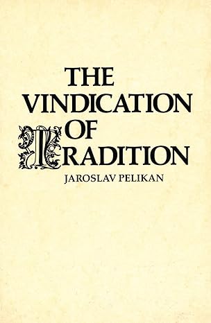 the vindication of tradition the 1983 jefferson lecture in the humanities 1st edition jaroslav pelikan