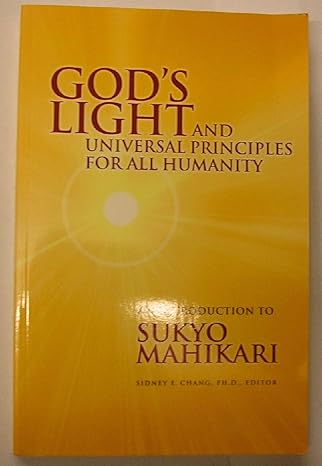 god s light and universal principles for all humanity an introduction to sukyo mahikari 1st edition sidney e.