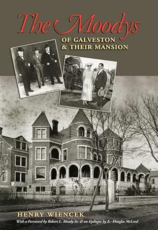 the moodys of galveston and their mansion 1st edition henry wiencek ,e. douglas mcleod ,robert l. moody sr.