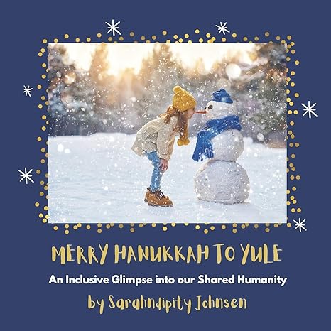 merry hanukkah to yule an inclusive glimpse into our shared humanity 1st edition sarahndipity johnsen