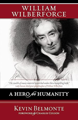 william wilberforce a hero for humanity 1st edition kevin belmonte ,charles colson 0310274885, 978-0310274889