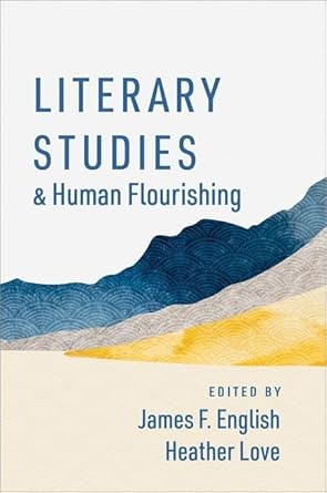 literary studies and human flourishing 1st edition james f. english ,heather love 019763723x, 978-0197637234