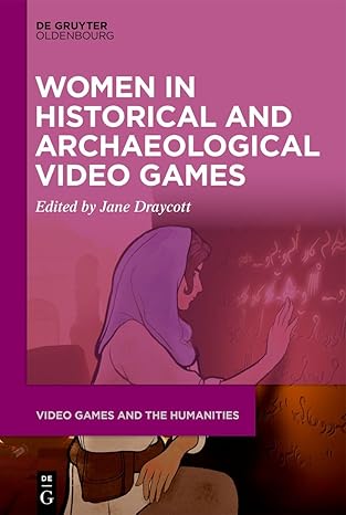 women in historical and archaeological video games 1st edition jane draycott 3111356620, 978-3111356624