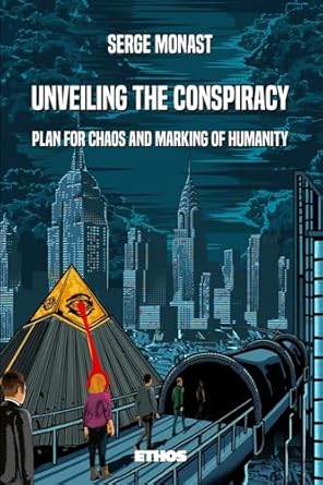 unveiling the conspiracy plan for chaos and marking of humanity 1st edition serge monast ,omar filali