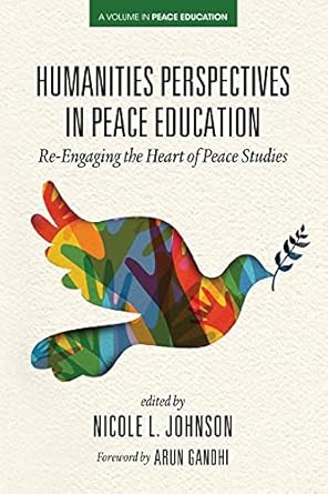 humanities perspectives in peace education re engaging the heart of peace studies 1st edition nicole l.