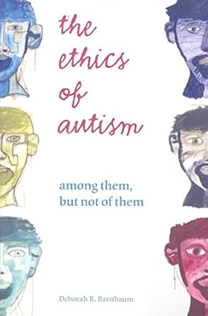 the ethics of autism among them but not of them 1st edition deborah r. barnbaum 0253220130, 978-0253220134