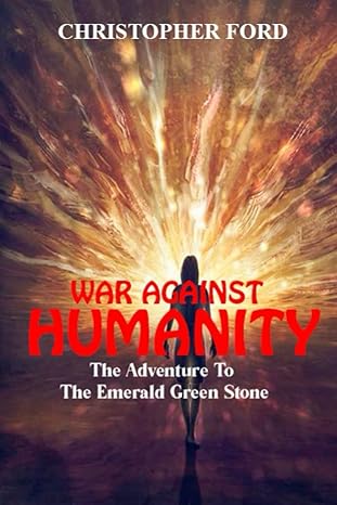 war against humanity the adventures to the emerald green stone 1st edition christopher ford 979-8370173561