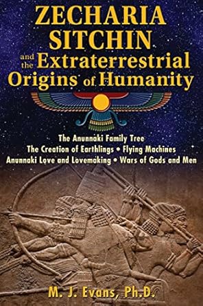 zecharia sitchin and the extraterrestrial origins of humanity 1st edition m. j. evans ph.d. 1591432553,