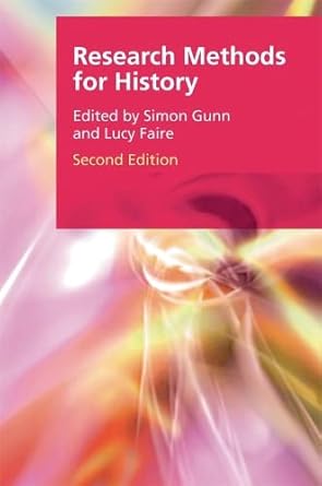 research methods for history 2nd edition lucy faire ,simon gunn 1474408761, 978-1474408769