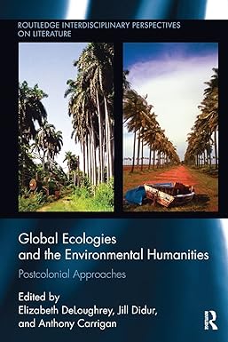 global ecologies and the environmental humanities 1st edition elizabeth deloughrey ,jill didur ,anthony