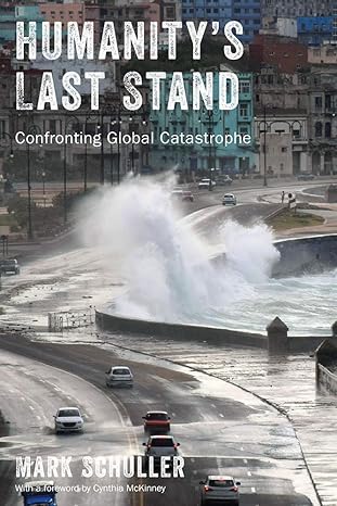 humanity s last stand confronting global catastrophe 1st edition mark schuller ,cynthia mckinney 1978820879,