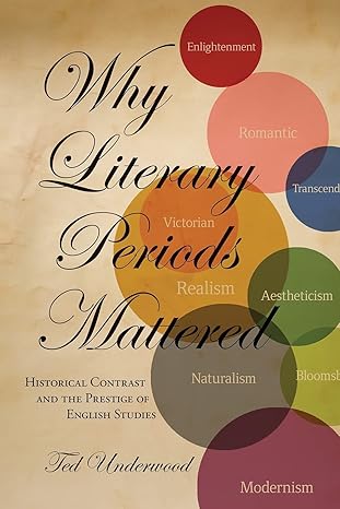 why literary periods mattered historical contrast and the prestige of english studies 1st edition ted