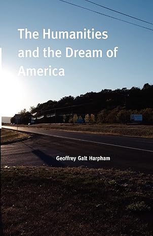 the humanities and the dream of america 1st edition geoffrey galt harpham 0226316998, 978-0226316994