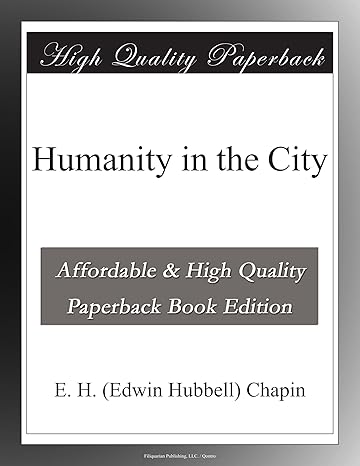 humanity in the city 1st edition e. h. chapin b003yl4ogi