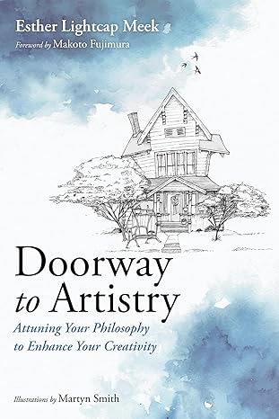 doorway to artistry attuning your philosophy to enhance your creativity 1st edition esther lightcap meek