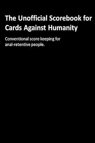 the unofficial scorebook for cards against humanity conventional score keeping for anal retentive people 1st