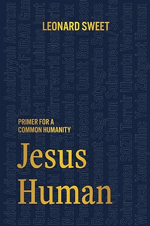 jesus human primer for a common humanity 1st edition leonard sweet 1636130216, 978-1636130217