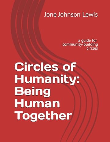 circles of humanity being human together a guide for community building circles 1st edition jone johnson