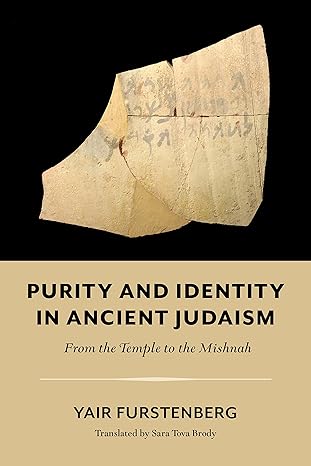 purity and identity in ancient judaism from the temple to the mishnah 1st edition yair furstenberg ,sara tova