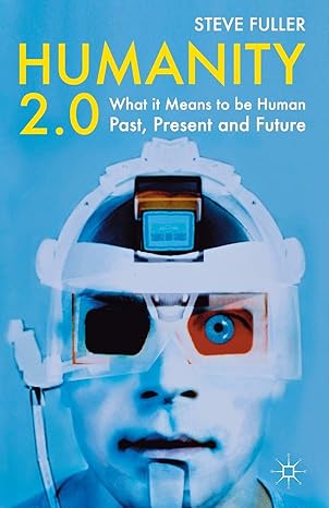 humanity 2 0 what it means to be human past present and future 2011 edition s. fuller 0230233430,