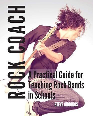 rock coach a practical guide for teaching rock bands in schools 1st edition mr. steve giddings 0995915504,