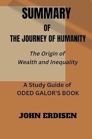 summary of the journey of humanity a study guide of oded galor s book 1st edition john erdisen 979-8359365680