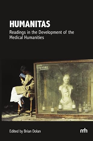 humanitas readings in the development of the medical humanities null edition brian dolan 0988986574,