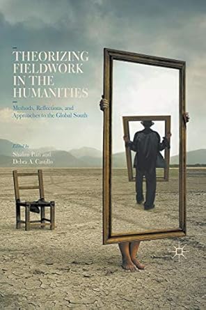 theorizing fieldwork in the humanities methods reflections and approaches to the global south 1st edition