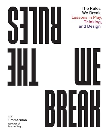 the rules we break lessons in play thinking and design 1st edition eric zimmerman 1648960677, 978-1648960673