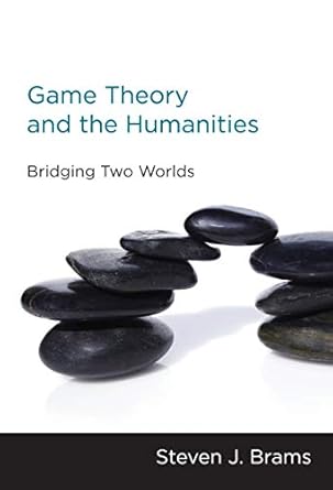 game theory and the humanities bridging two worlds 1st edition steven j. brams 0262518252, 978-0262518253