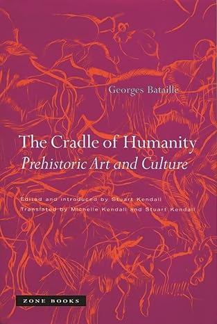 the cradle of humanity prehistoric art and culture 1st edition georges bataille ,stuart kendall ,michelle