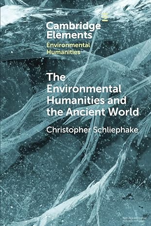 the environmental humanities and the ancient world questions and perspectives 1st edition christopher