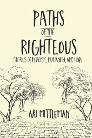 paths of the righteous stories of heroism humanity and hope 1st edition ari mittleman 9657023734,