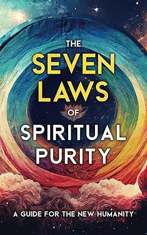 the seven laws of spiritual purity a guide for the new humanity 1st edition two workers 1639940375,