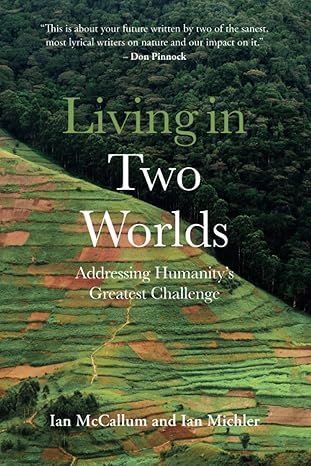 living in two worlds addressing humanity s greatest challenge 1st edition ian michler ,ian mccallum