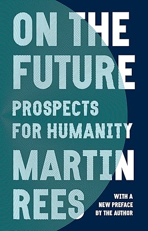 on the future prospects for humanity 1st edition lord martin rees 0691231060, 978-0691231068