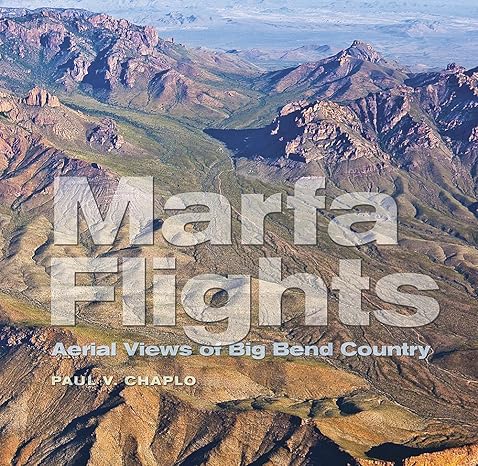 marfa flights aerial views of big bend country 1st edition paul v. chaplo ,lawrence john francell ,t. lindsay