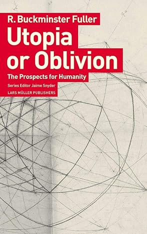 utopia or oblivion the prospects for humanity 1st edition r. buckminster fuller ,jaime snyder 3037786221,