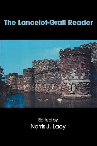 the lancelot grail reader selections from the medieval french arthurian cycle 1st edition norris j. lacy