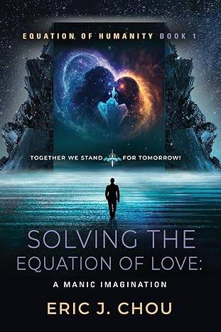 solving the equation of love a manic imagination equation of humanity book 1 1st edition eric j chou