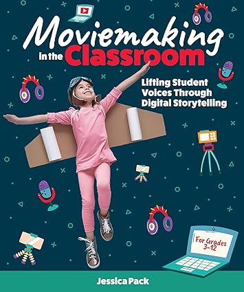 moviemaking in the classroom lifting student voices through digital storytelling 1st edition jessica pack